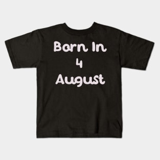 Born In 4 August Kids T-Shirt
